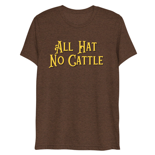 "All Hat, No Cattle" Uni-sex t-shirt